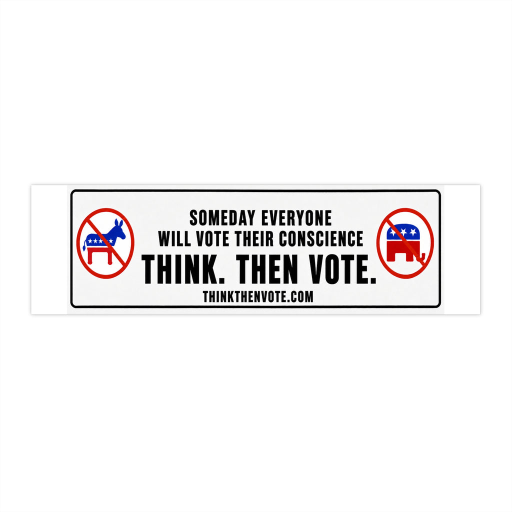 Someday Everyone Will Vote Their Conscience - Bumper Sticker