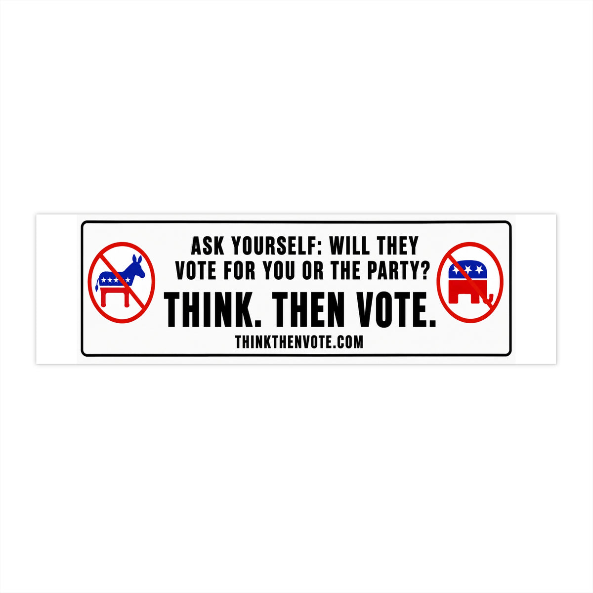 Ask Yourself: Will They Vote for You or the Party? - Bumper Sticker