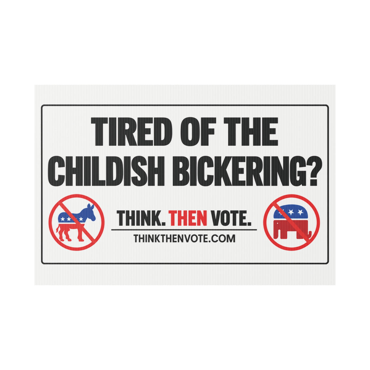 Tired of the Childish Bickering - Plastic Yard Sign