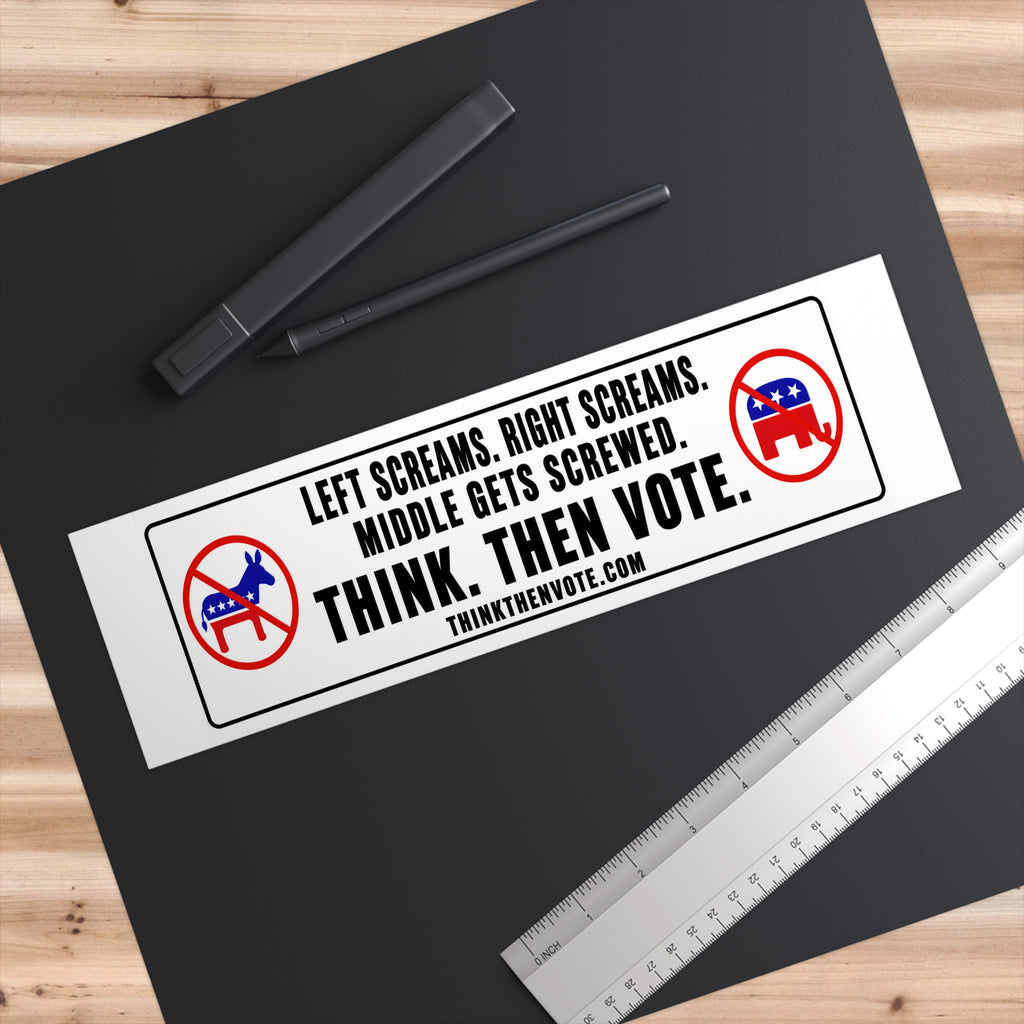 Left Screams. Right Screams. Middle Gets Screwed. - Bumper Sticker