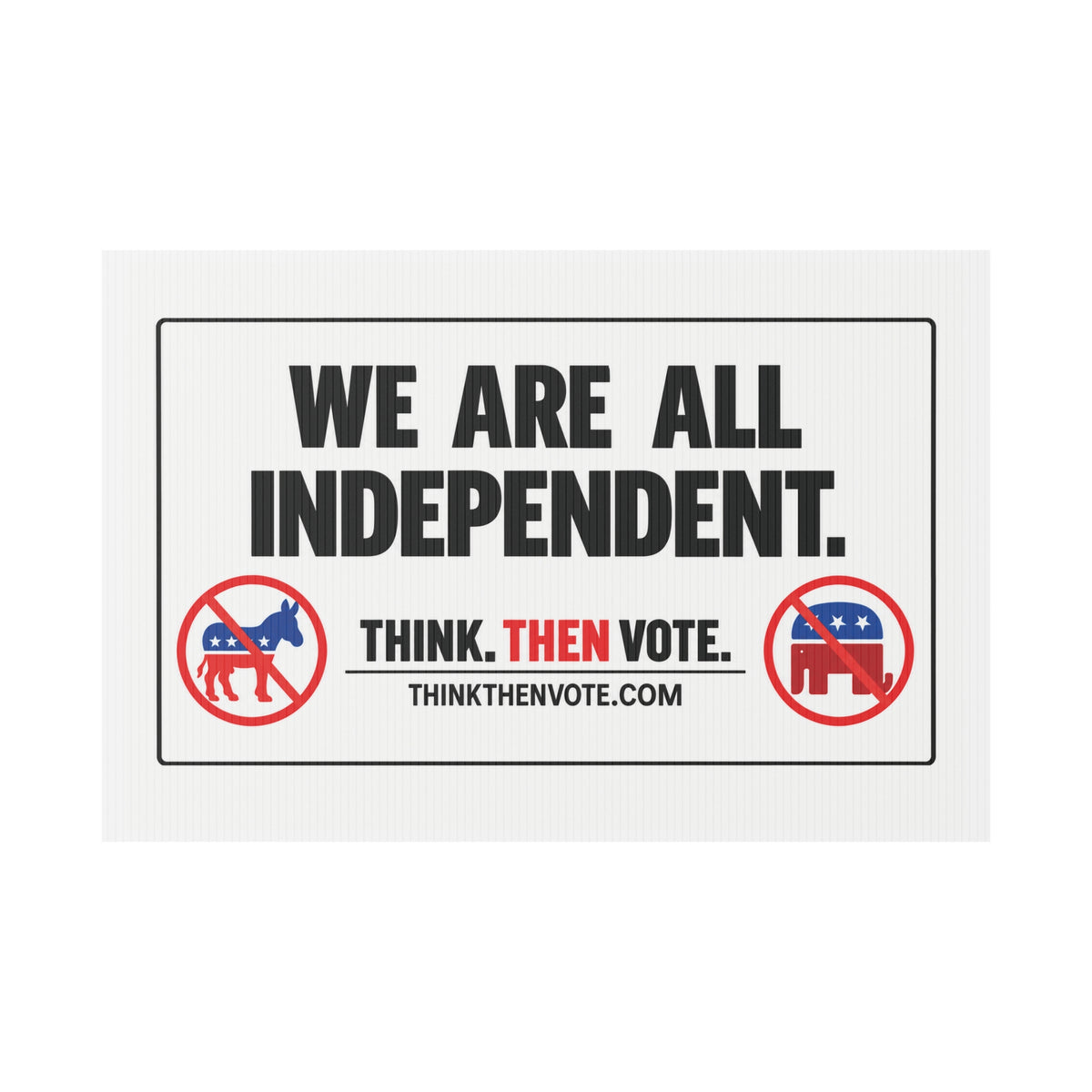 We Are All Independent - Plastic Yard Sign