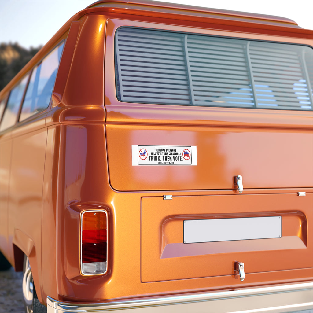 Someday Everyone Will Vote Their Conscience - Bumper Sticker