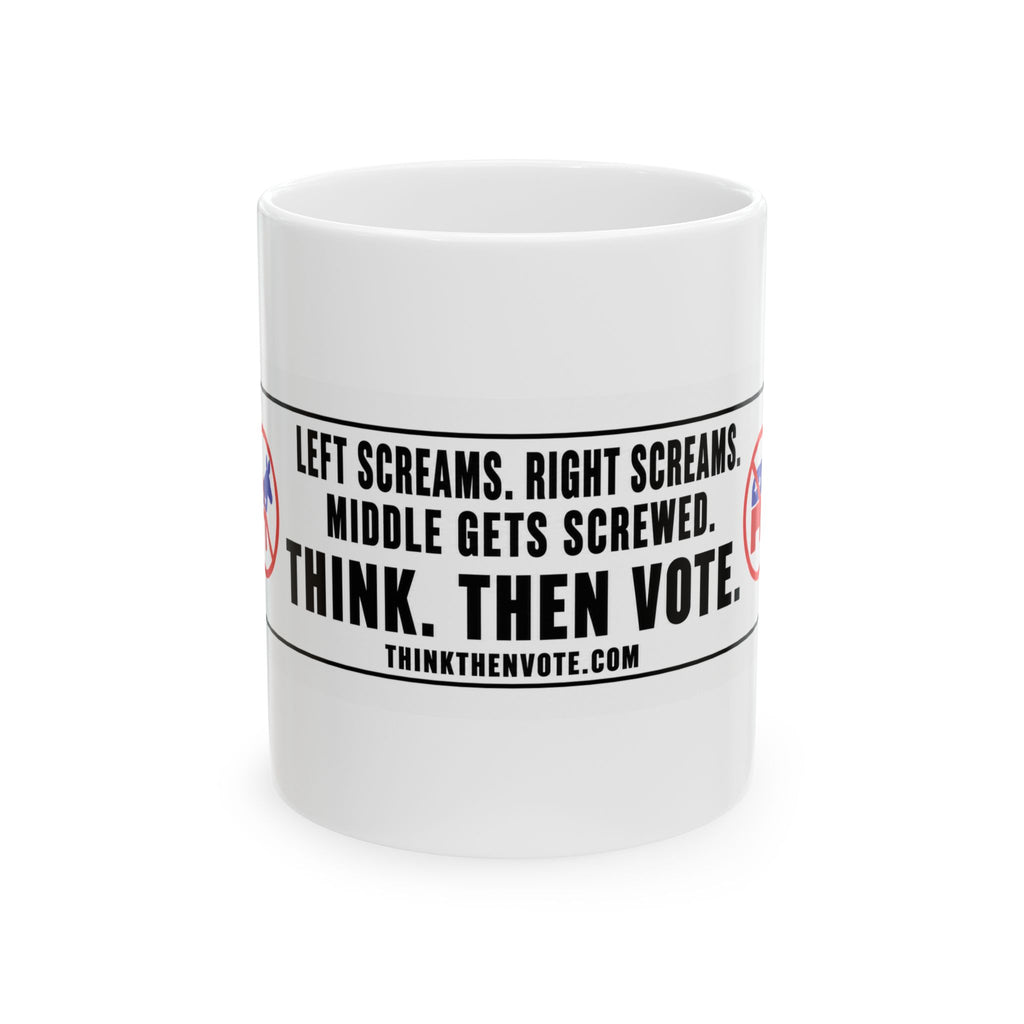 Left Screams. Right Screams. Middle Gets Screwed. — Ceramic Mug